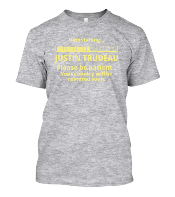Uninstalling Justin Trudeau Please Be Patient Your Country Will Be Restored Soon T-Shirt