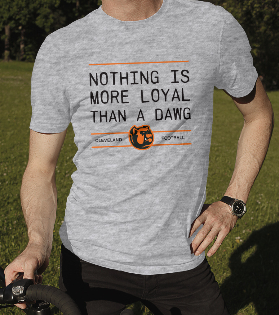 Cleveland Football Nothing Is More Loyal Than A Dawg T-Shirt