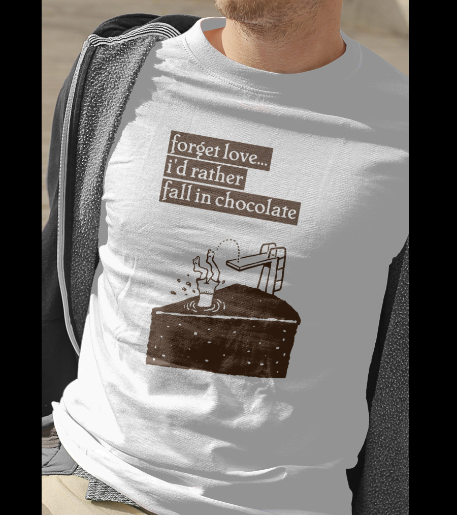 Forget Love I'd Rather Fall In Chocolate Cake Pool Slide T-Shirt