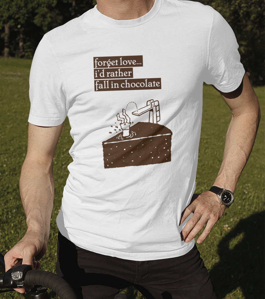 Forget Love I'd Rather Fall In Chocolate Cake Pool Slide T-Shirt