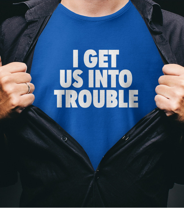 Tori Saylor Digital I Get Us Into Trouble T-Shirt