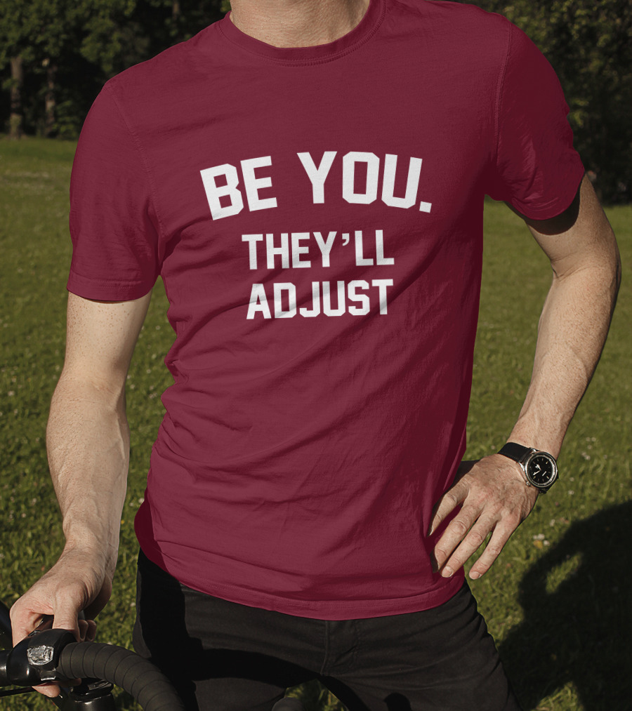 Be You They'll Adjust Bold Motivational Text T-Shirt