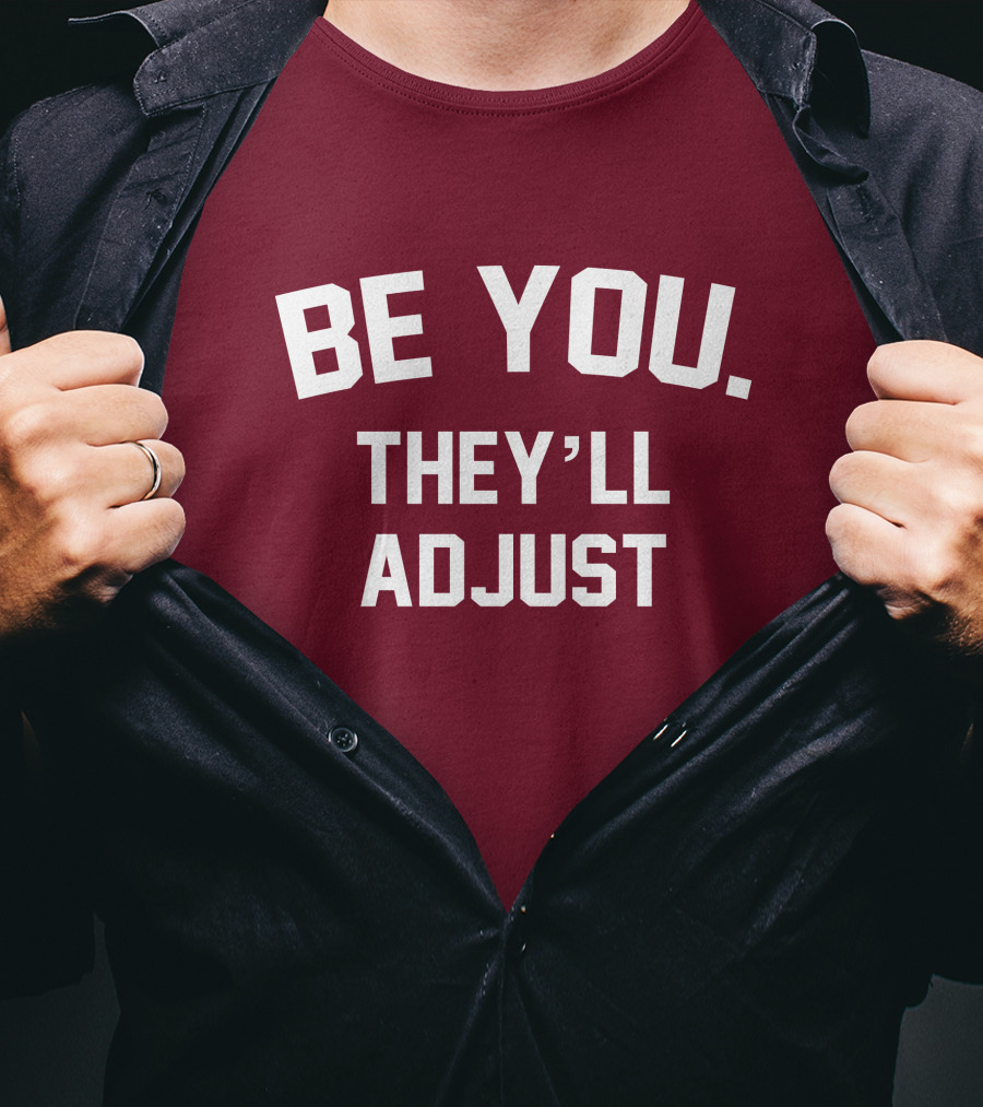 Be You They'll Adjust Bold Motivational Text T-Shirt
