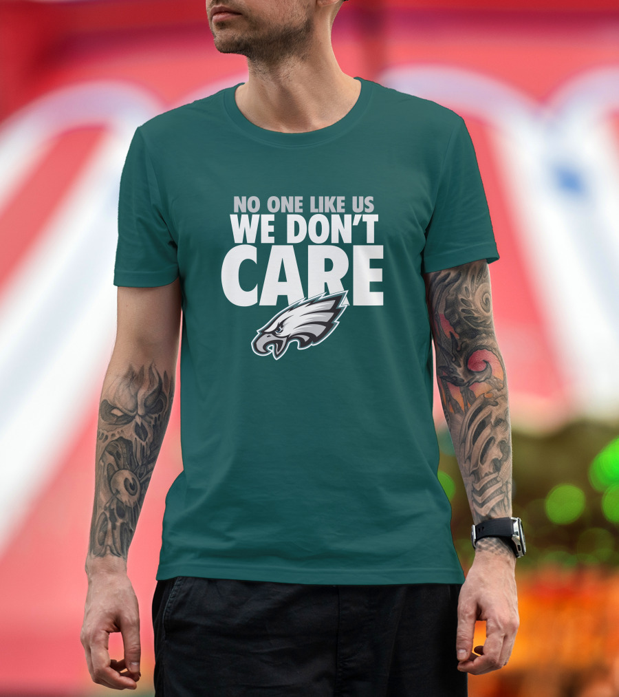 No One Like Us We Don't Care FlyEaglesFly Eagles Pro Shop Merch T-Shirt