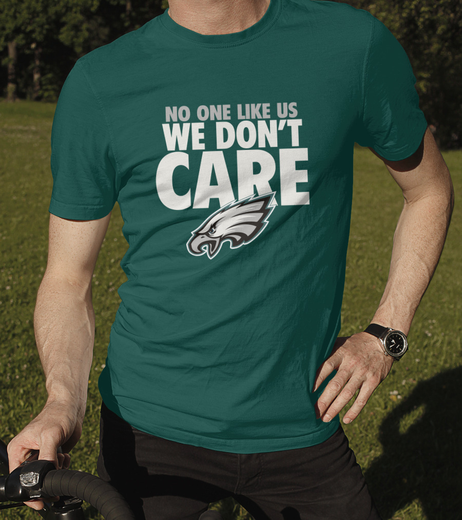 No One Like Us We Don't Care FlyEaglesFly Eagles Pro Shop Merch T-Shirt