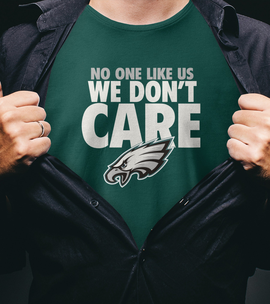 No One Like Us We Don't Care FlyEaglesFly Eagles Pro Shop Merch T-Shirt
