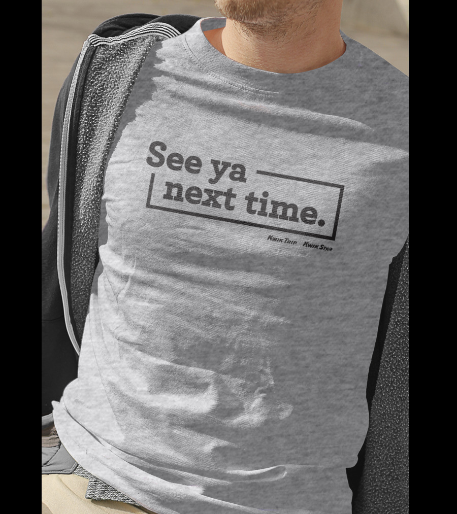 See Ya Next Time Kwik Trip Kwik Star Merch T-Shirt