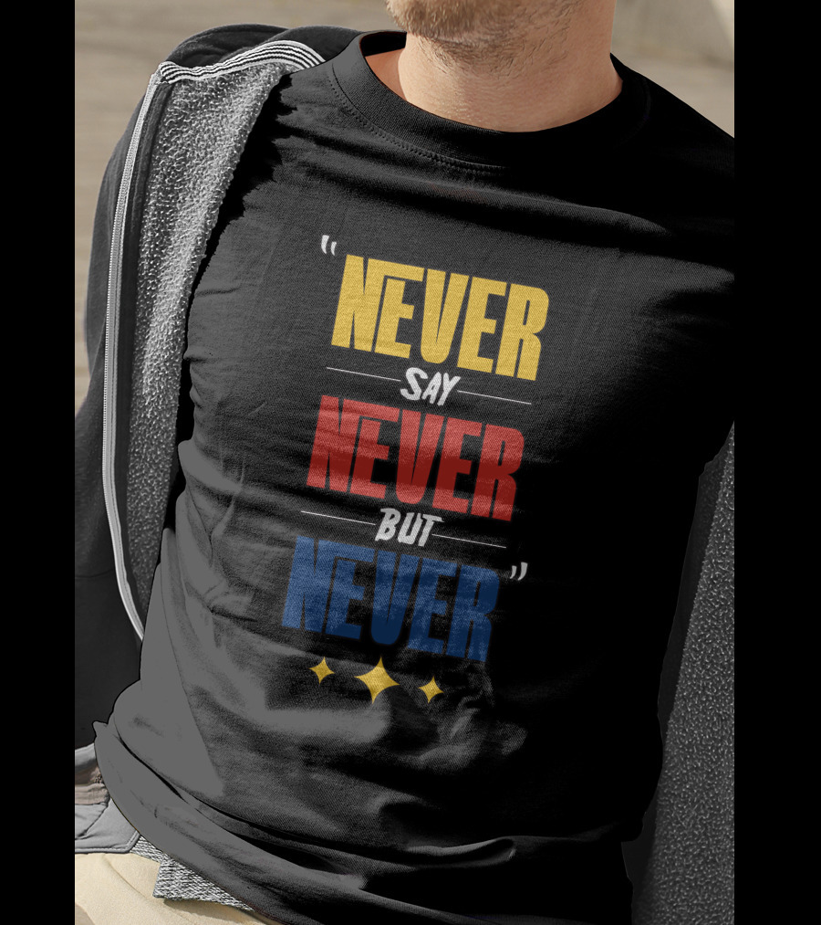 DC4LCustomTees Yinz Never Say Never But Never Quotes Stars T-Shirt
