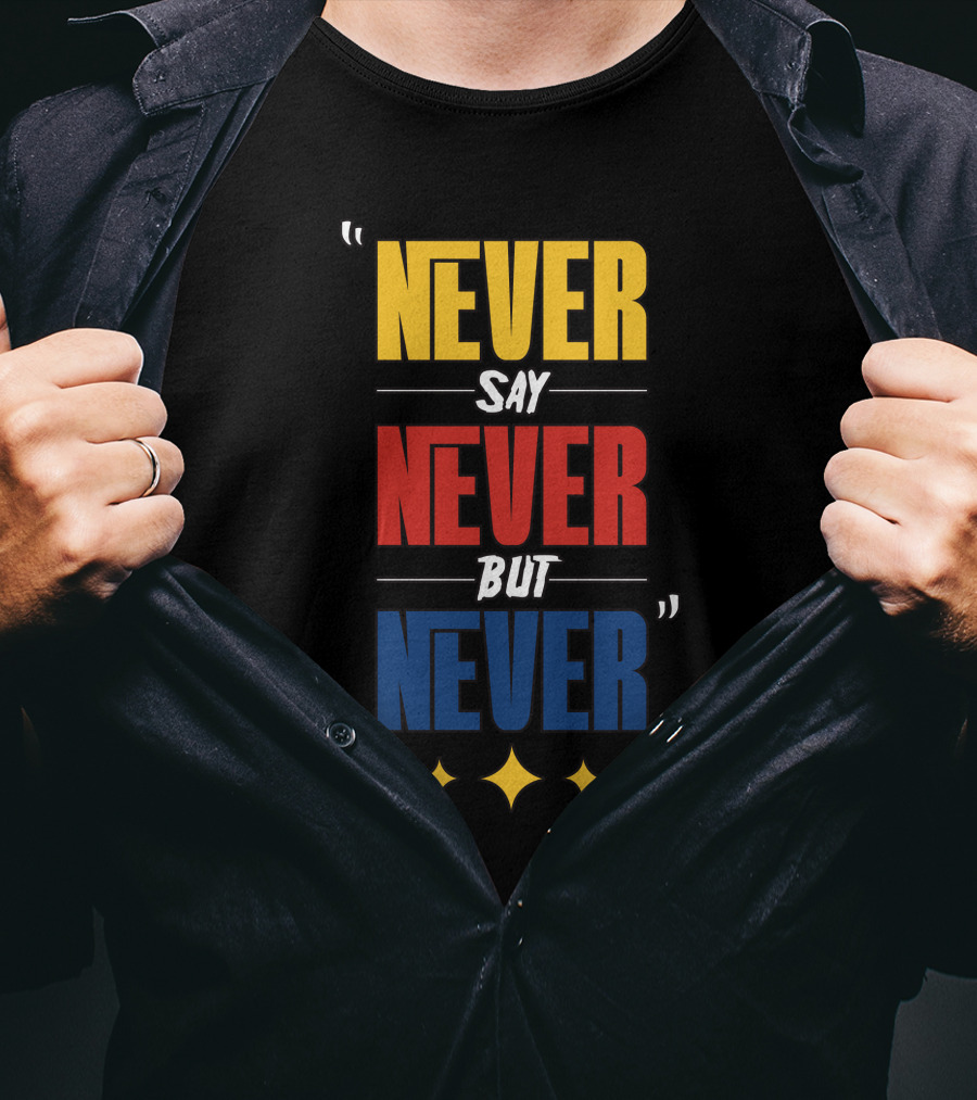 DC4LCustomTees Yinz Never Say Never But Never Quotes Stars T-Shirt