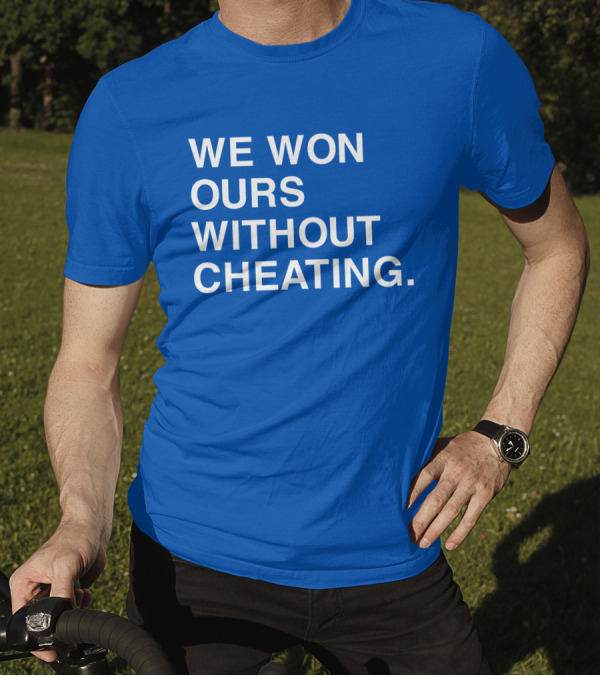 We Won Ours Without Cheating Obvious T-Shirt