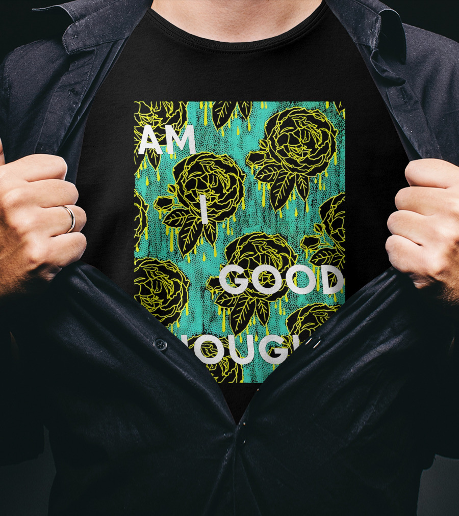 Am I Good Enough Tilian Merch Floral T-Shirt