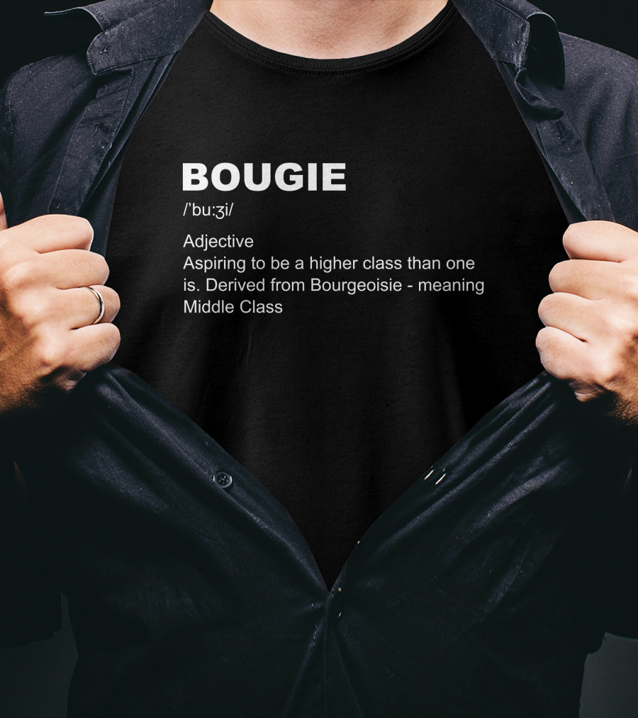 BOUGIE Aspiring To Be A Higher Class Derived From Bourgeoisie Meaning Middle Class T-Shirt