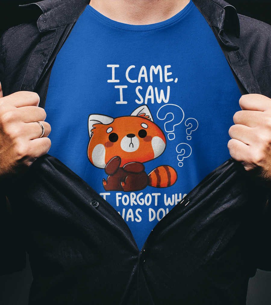 I Came I Saw I Forgot What I Was Doing Red Panda T-Shirt