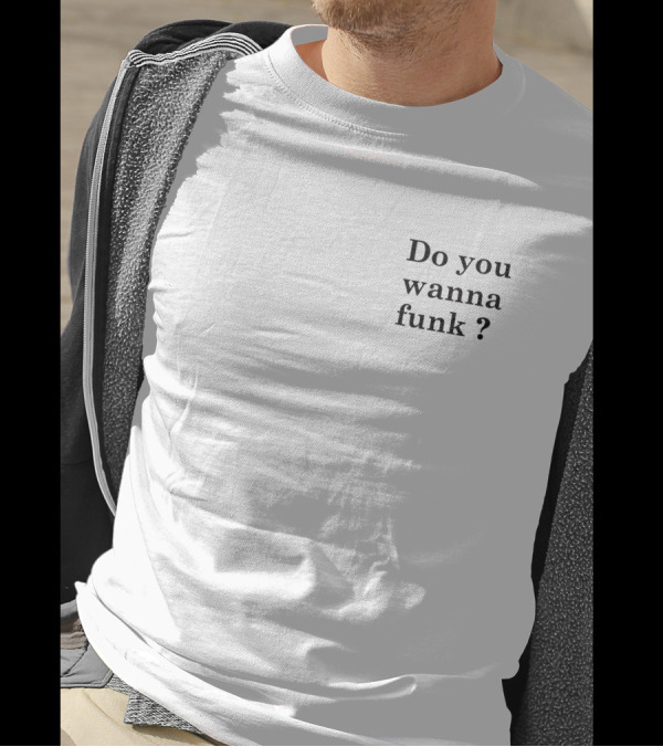 Do You Wanna Funk Jiac0re Phrase T-Shirt