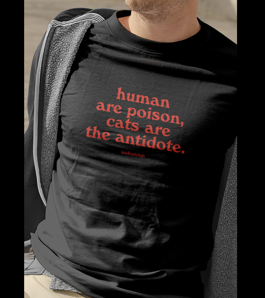 Sad Cat Club Human Are Poison Cats Are The Antidote T-Shirt