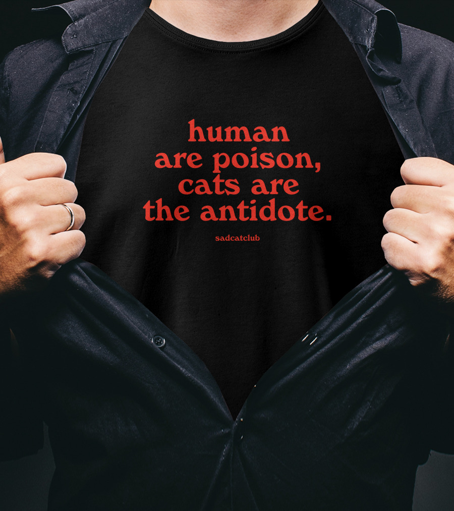 Sad Cat Club Human Are Poison Cats Are The Antidote T-Shirt