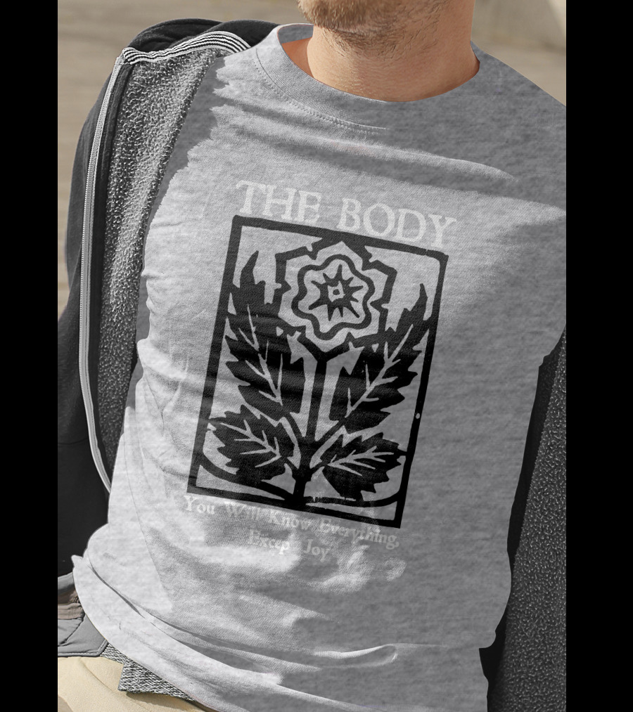 The Body You Will Know Everything Except Joy Flower Leaf Print T-Shirt