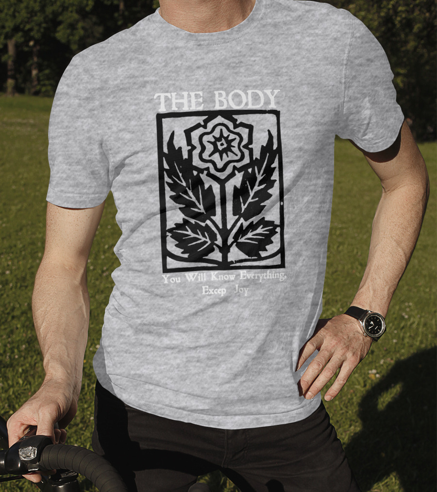The Body You Will Know Everything Except Joy Flower Leaf Print T-Shirt