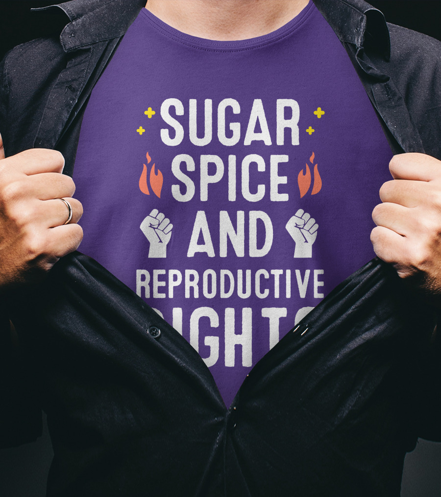 SirKatelyn Sugar Spice And Reproductive Rights Fist And Flame T-Shirt