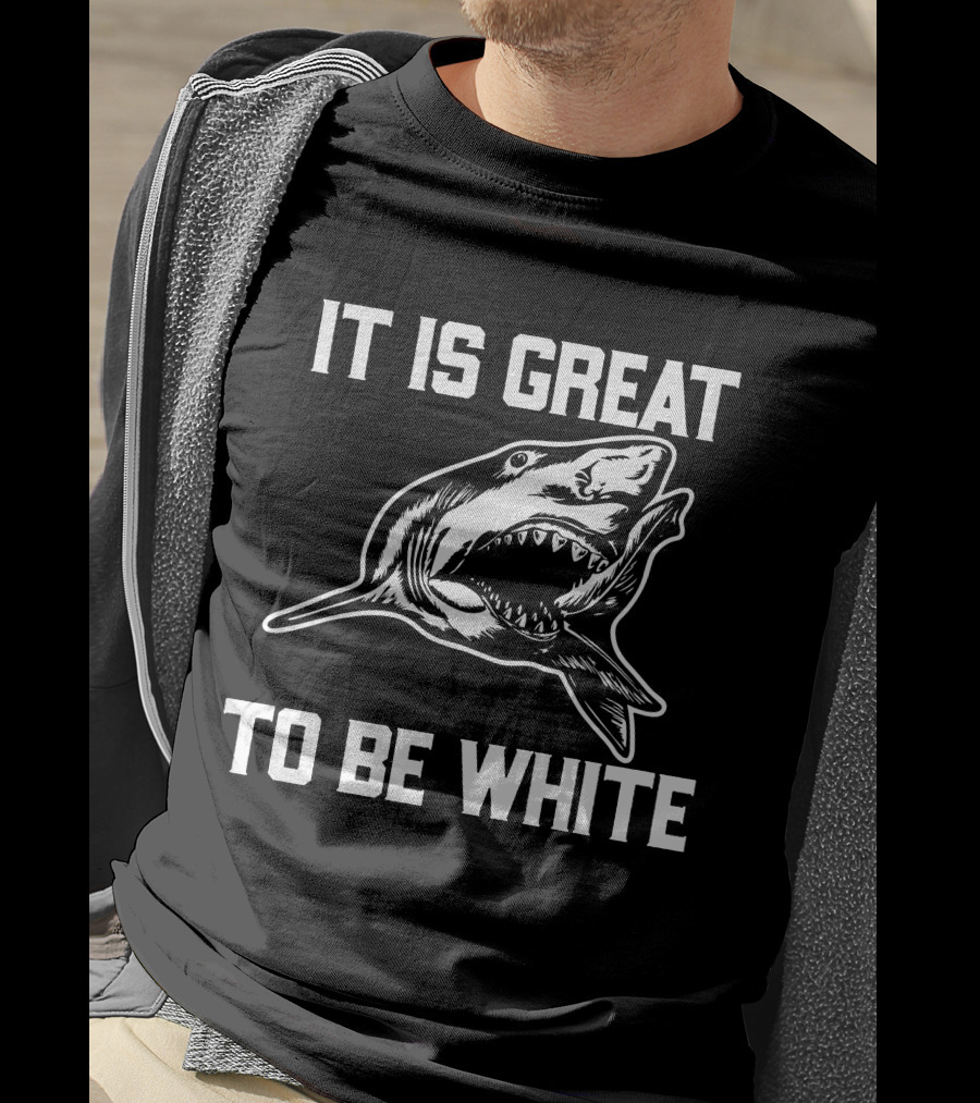 RubbingMe1 It Is Great To Be White Shark T-Shirt