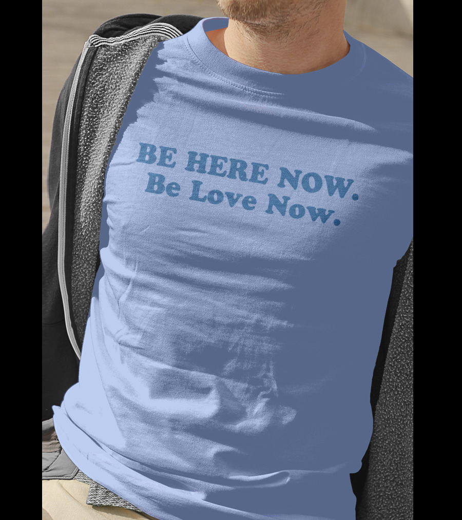 Ram Dass Be Here Now Be Love Now Blue Text T-Shirt