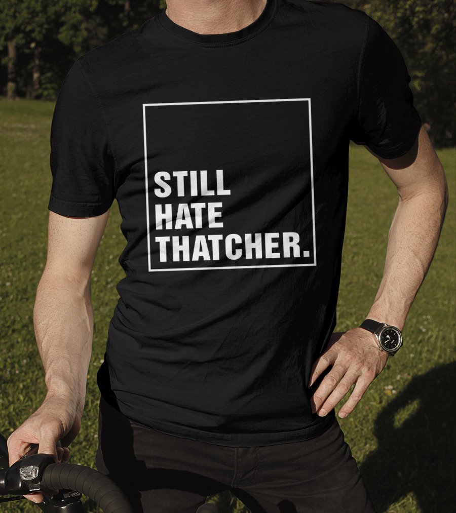 Still Hate Thatcher Marion Langford T-Shirt