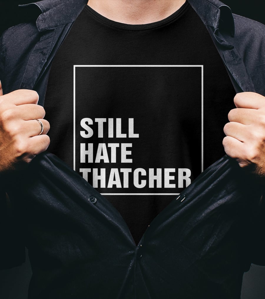 Still Hate Thatcher Marion Langford T-Shirt