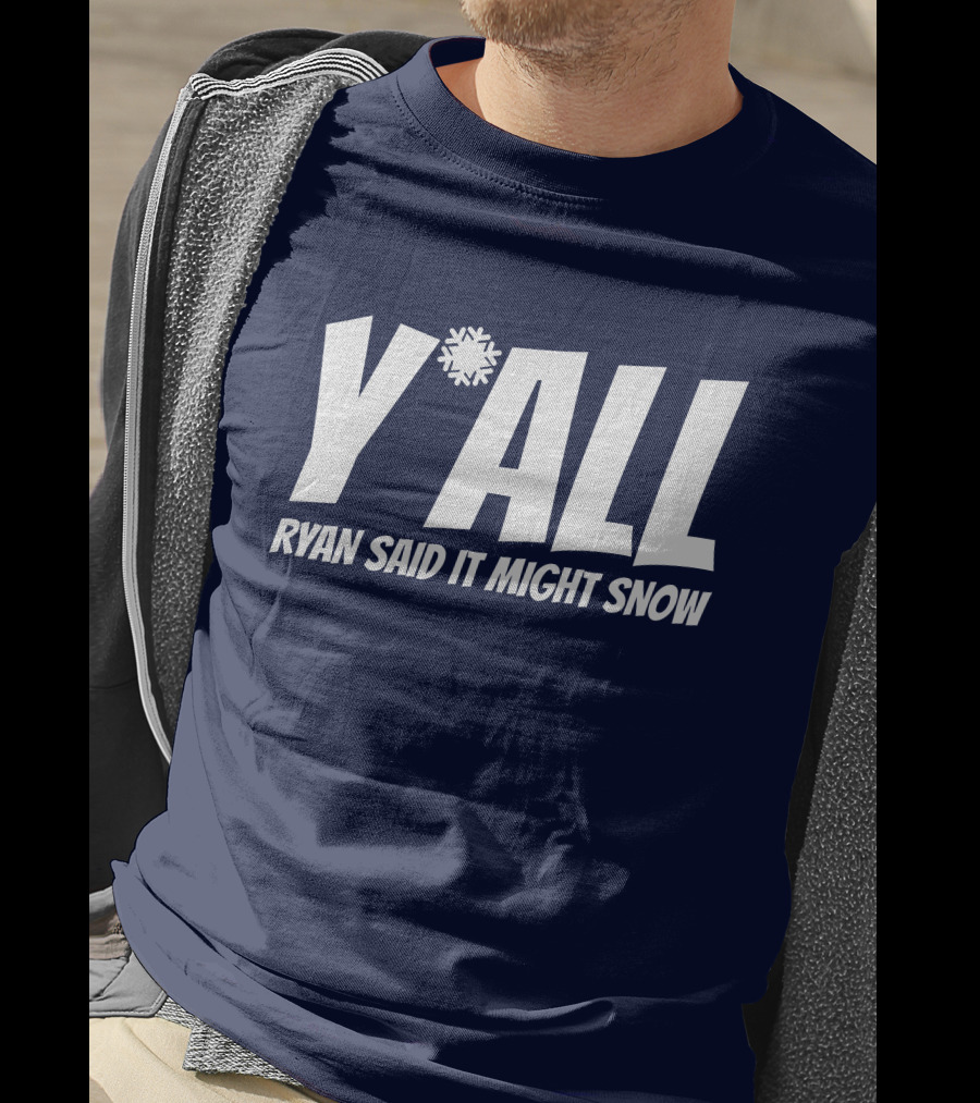 Ryan Hall Y'all Ryan Said It Might Snow Snowflake Y'all T-Shirt