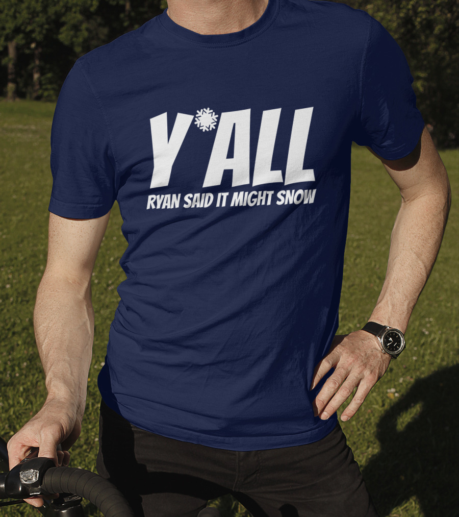 Ryan Hall Y'all Ryan Said It Might Snow Snowflake Y'all T-Shirt