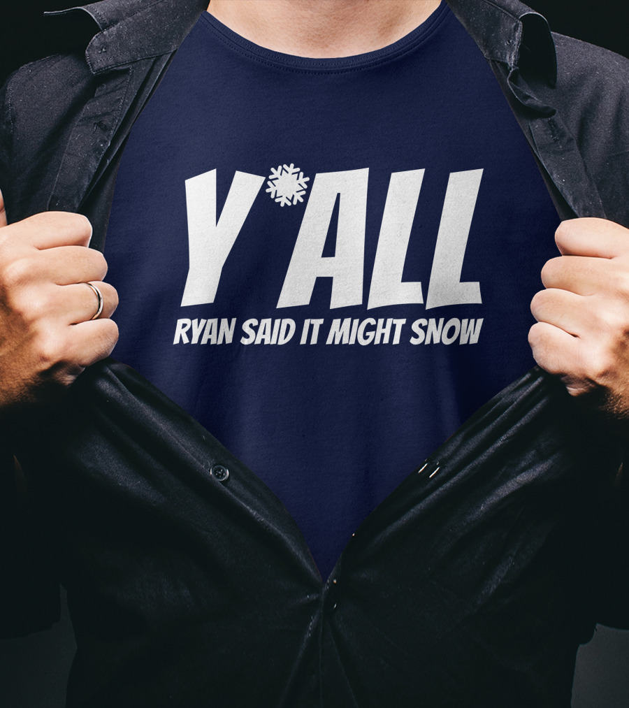 Ryan Hall Y'all Ryan Said It Might Snow Snowflake Y'all T-Shirt