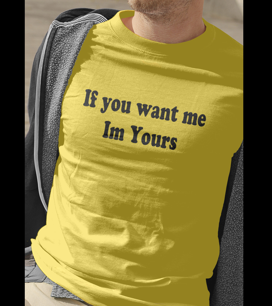If You Want Me I'm Yours Hilmaklintaf T-Shirt