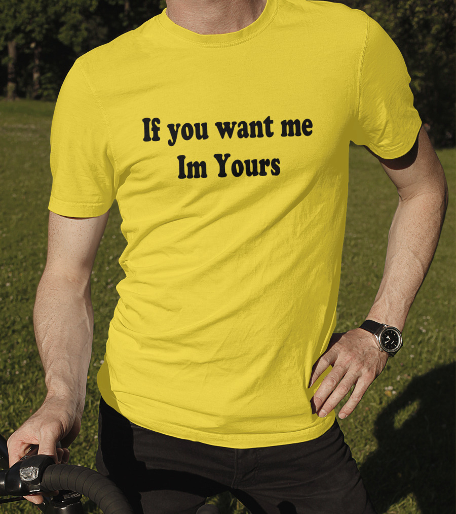 If You Want Me I'm Yours Hilmaklintaf T-Shirt