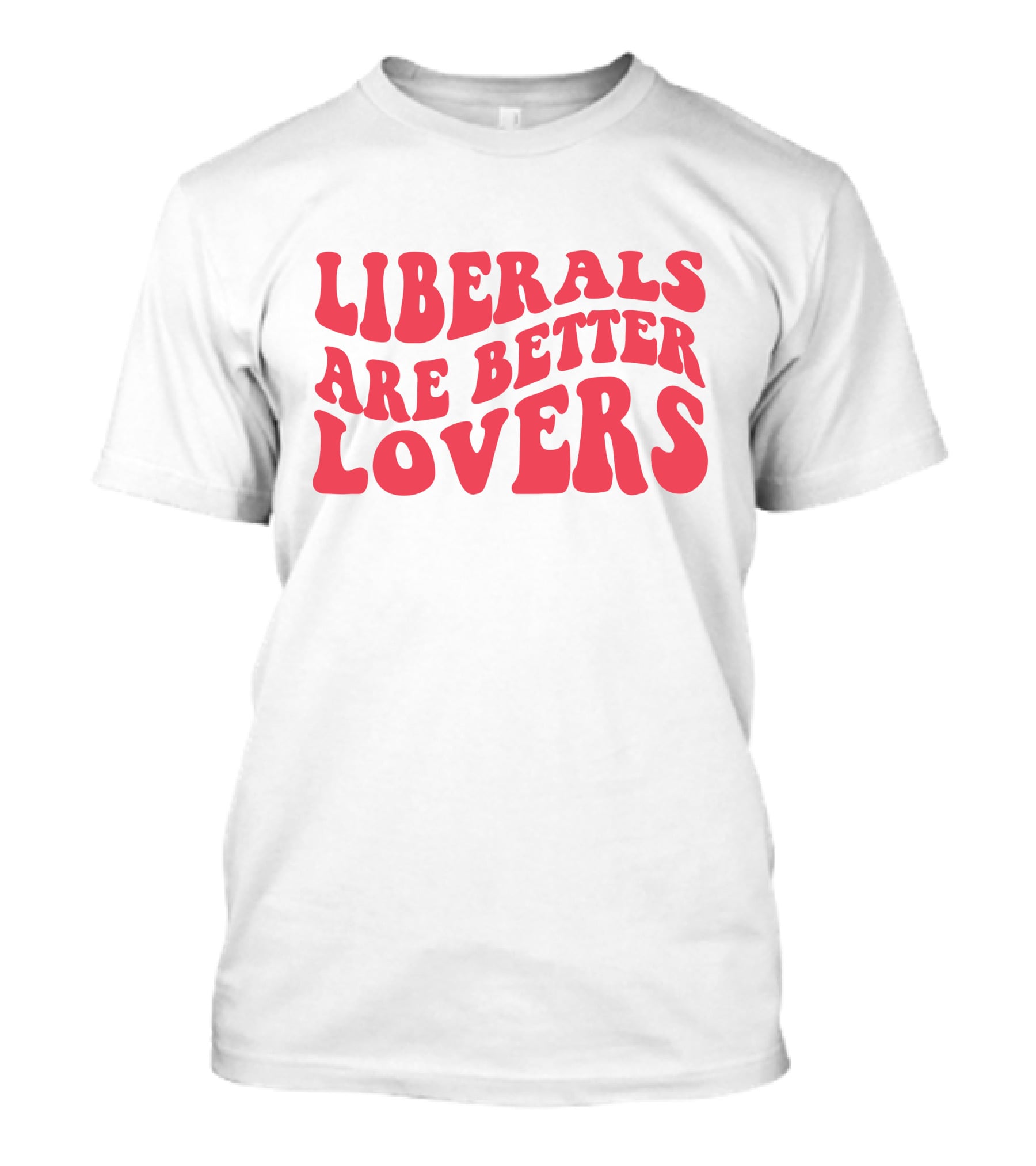 Liberals Are Better Lovers Bluewave T-Shirt
