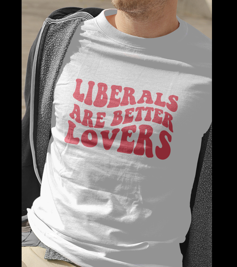 Liberals Are Better Lovers Bluewave T-Shirt