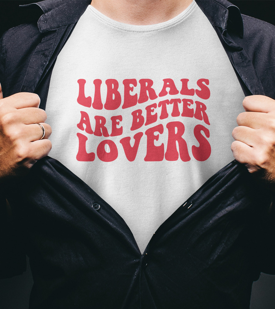 Liberals Are Better Lovers Bluewave T-Shirt