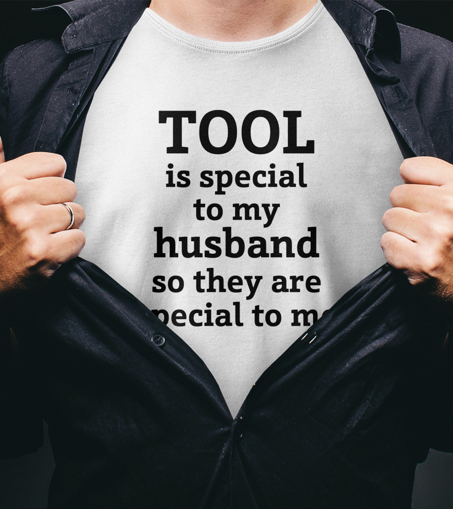 TOOL Is Special To My Husband So They Are Special To Me Tool Band T-Shirt