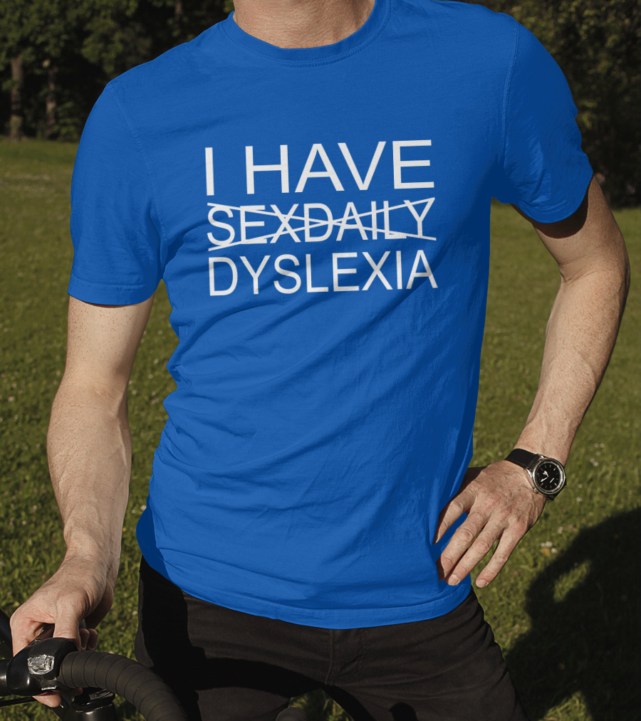 I Have Sexdaily Dyslexia Humor Play On Words T-Shirt