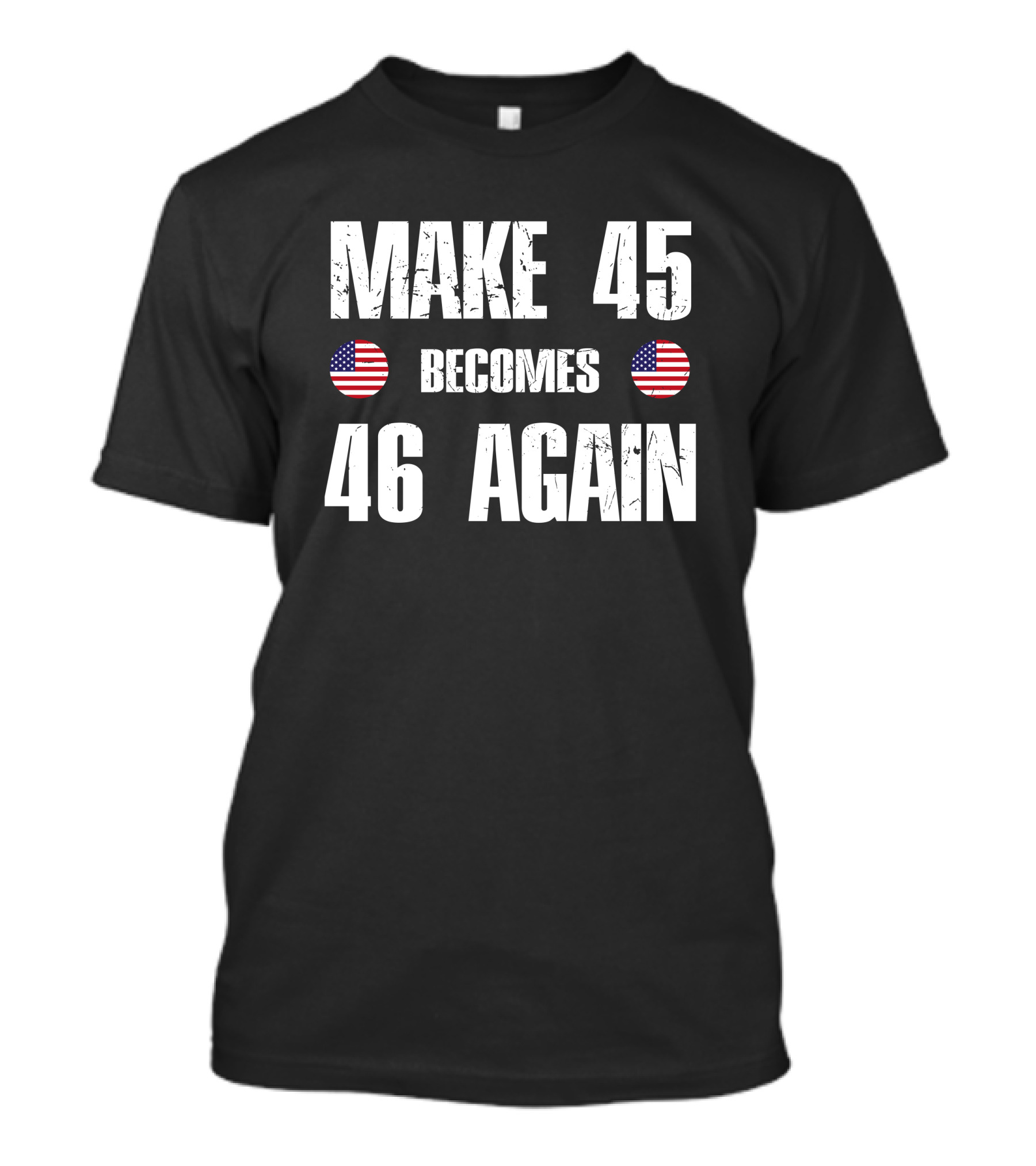 Make 45 Becomes 46 Again American Flag T-Shirt