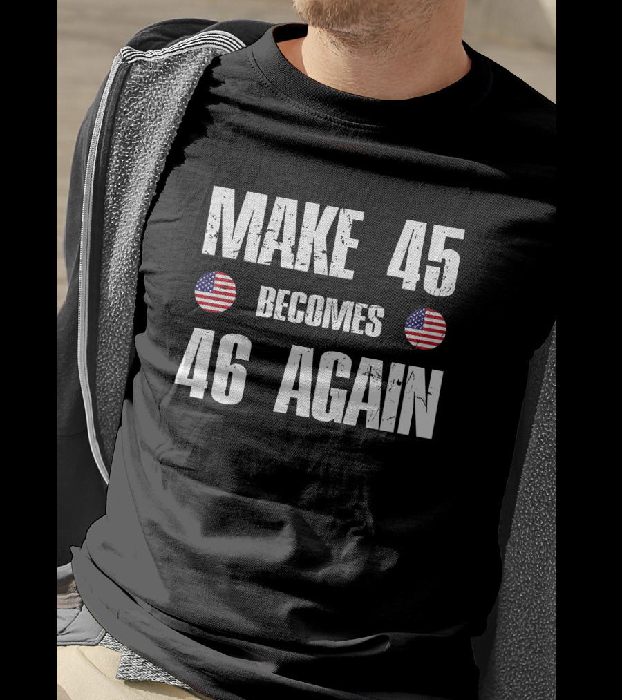 Make 45 Becomes 46 Again American Flag T-Shirt