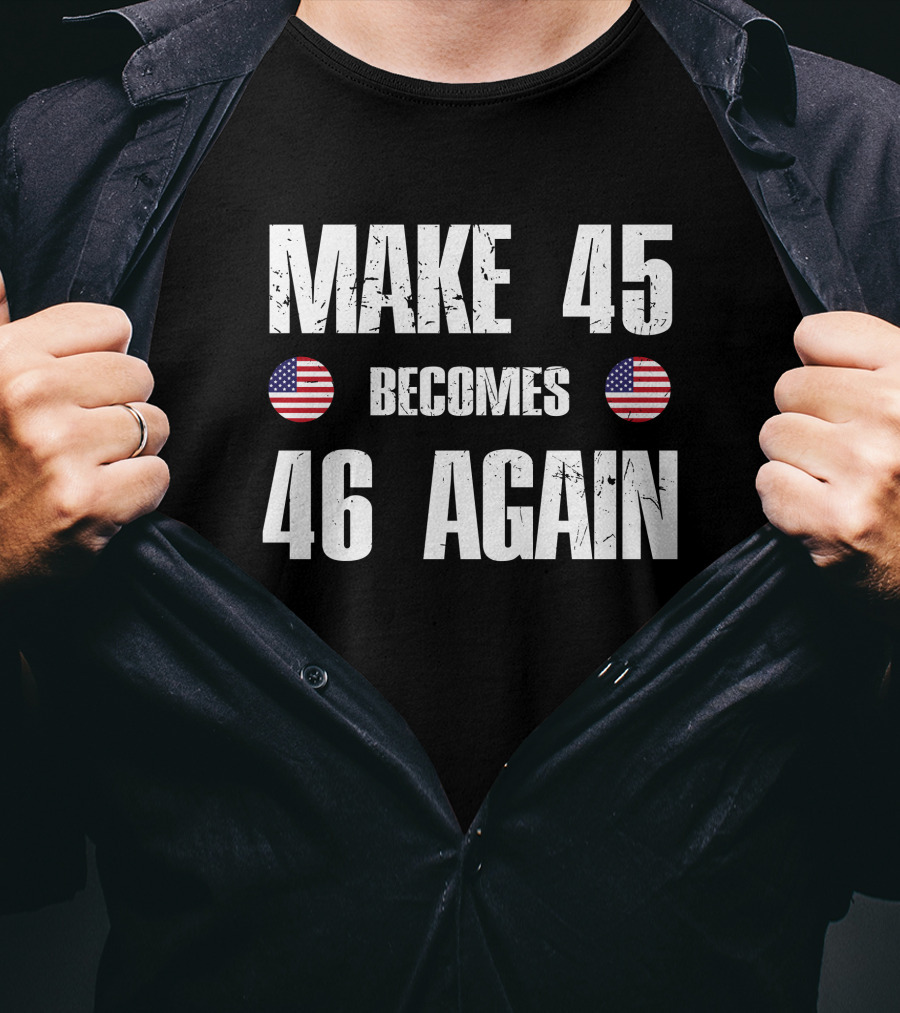 Make 45 Becomes 46 Again American Flag T-Shirt