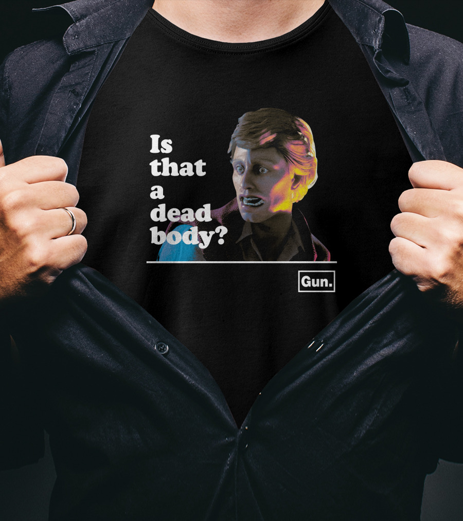Gun Interactive Store Is That A Dead Body Chadwut Weskeltner T-Shirt