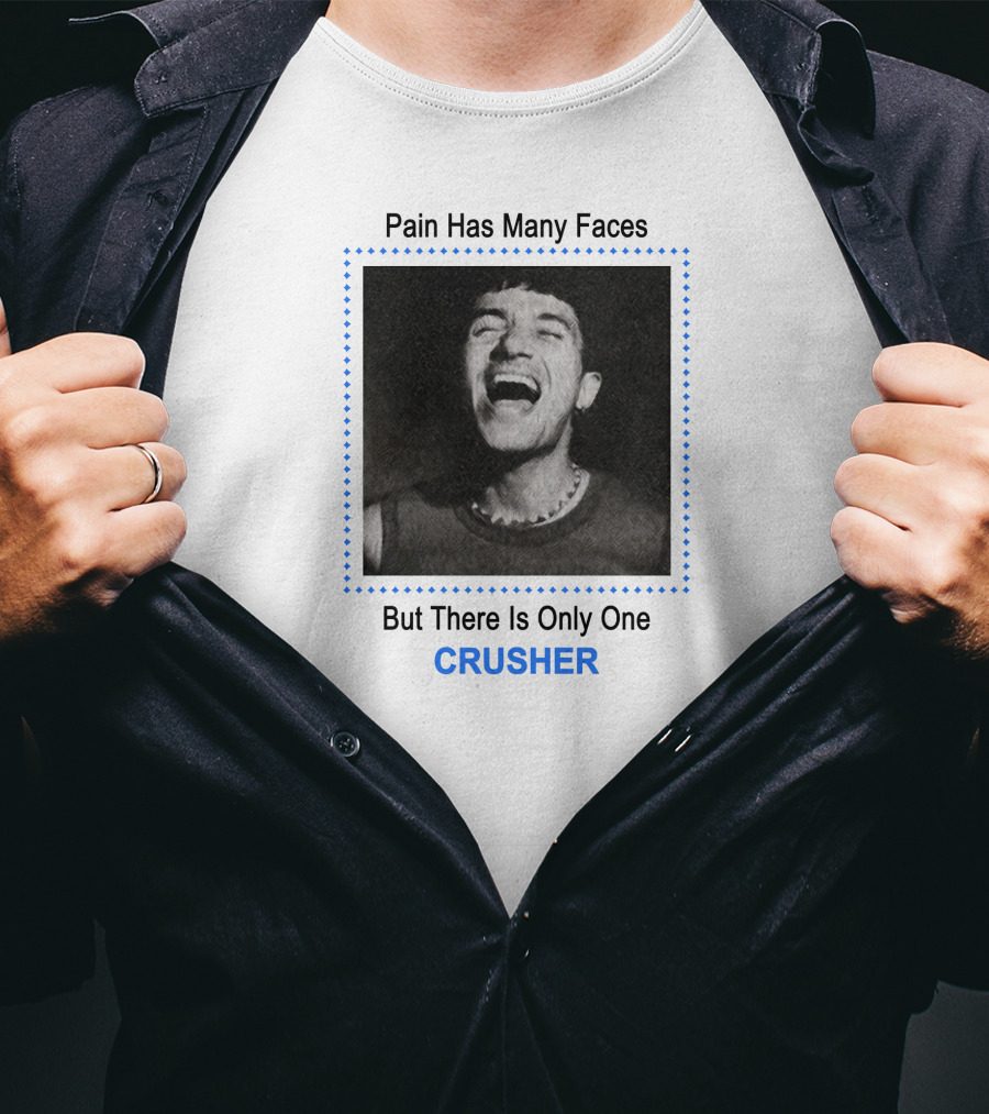 Pain Has Many Faces But There Is Only One CRUSHER T-Shirt