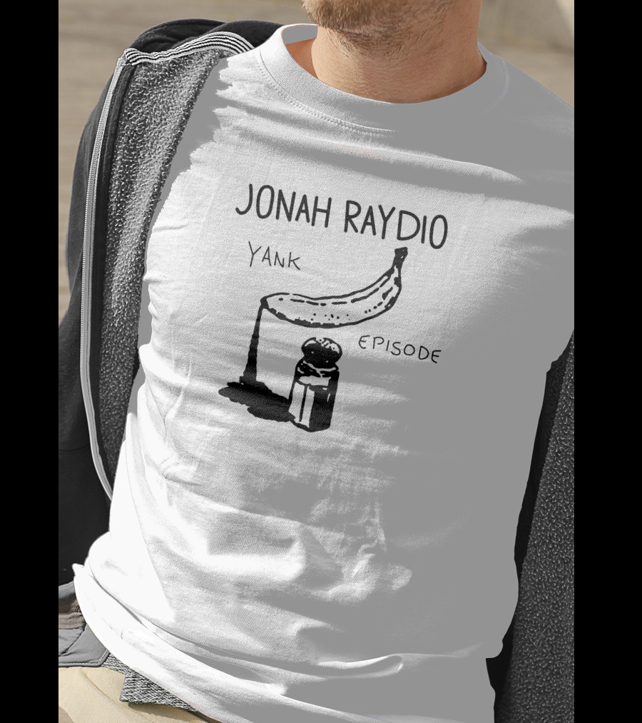 Jonah Raydio Yank Episodebanana T-Shirt
