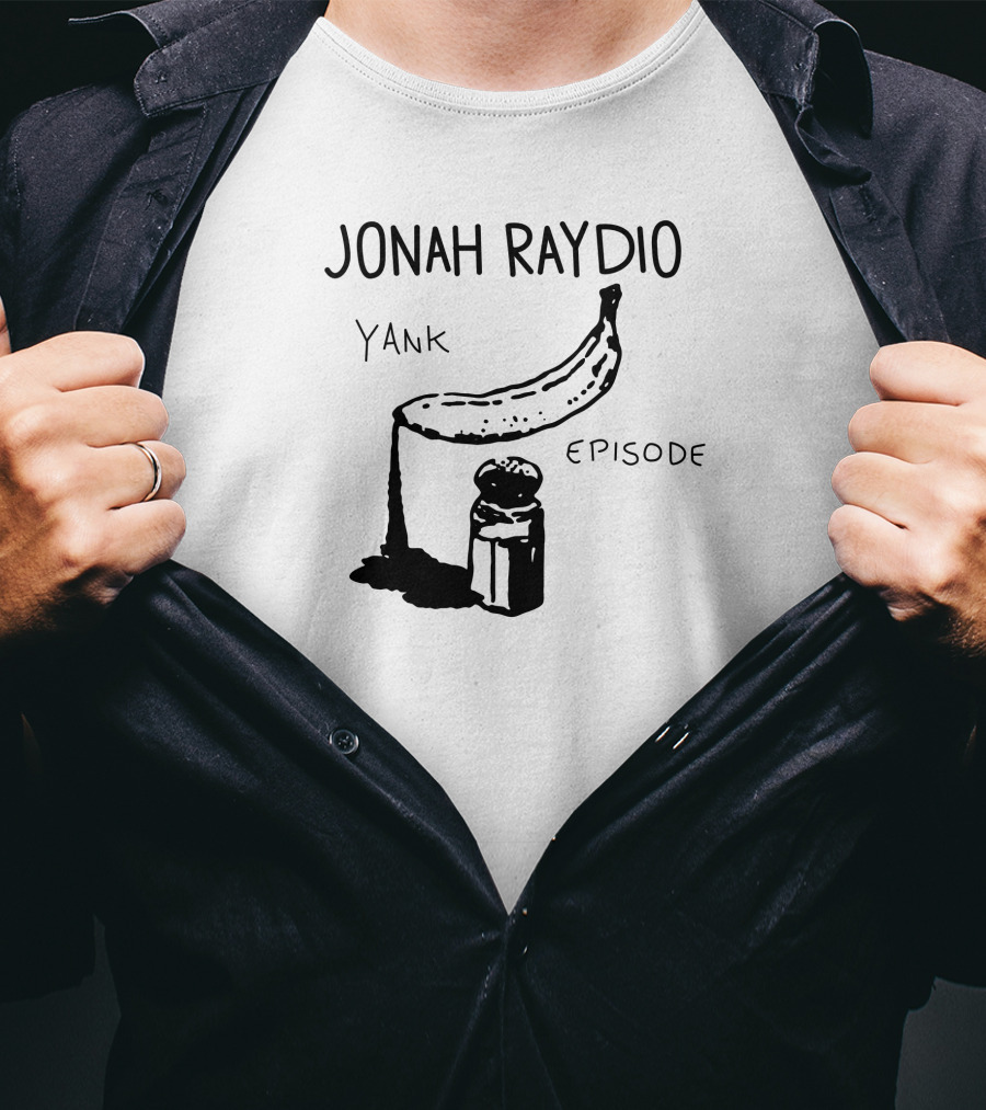 Jonah Raydio Yank Episodebanana T-Shirt