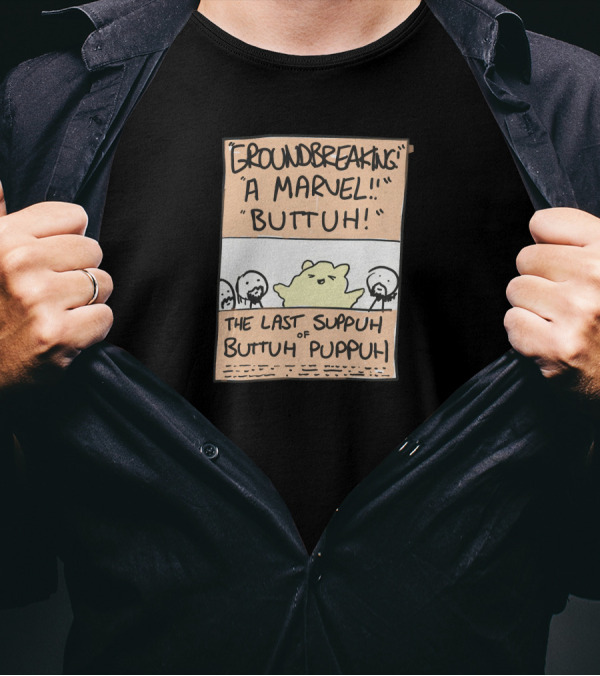 Groundbreaking Marvel Buttuh The Last Suppuh Of Buttuh Puppuh T-Shirt