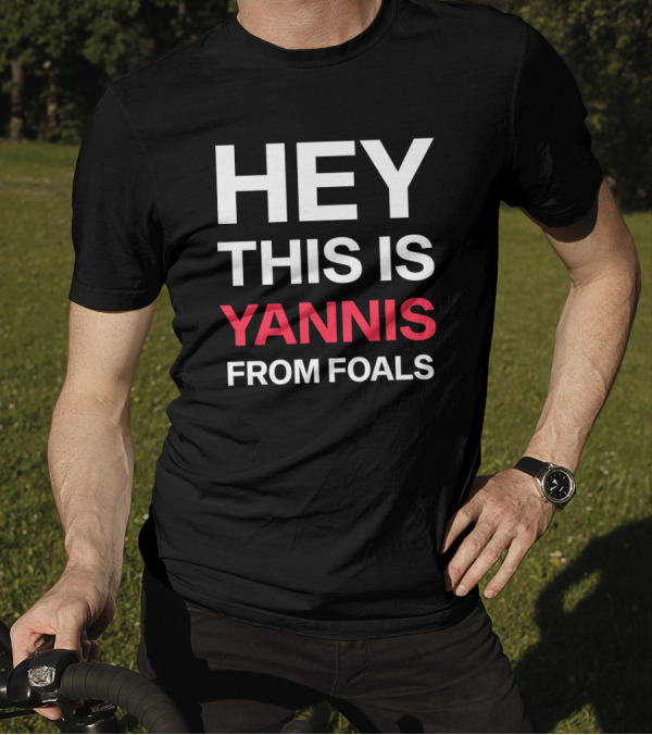 Hey This Is Yannis From Foals Yannis Philippakis T-Shirt