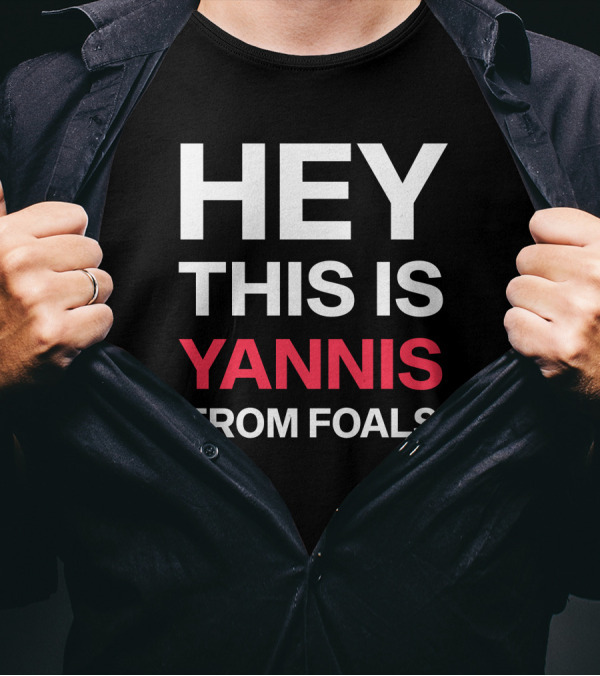 Hey This Is Yannis From Foals Yannis Philippakis T-Shirt