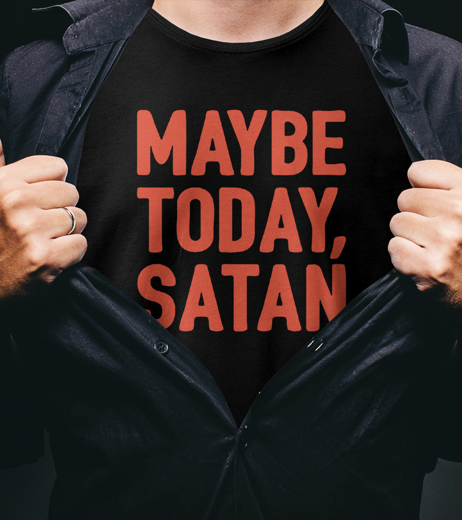 Sir Katelyn Maybe Today Satan T-Shirt