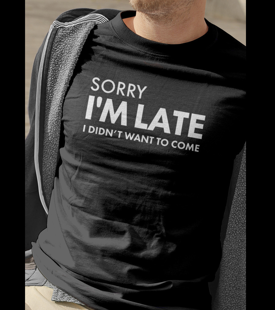 Sorry I'm Late I Didn't Want To Come Daniel Newman T-Shirt
