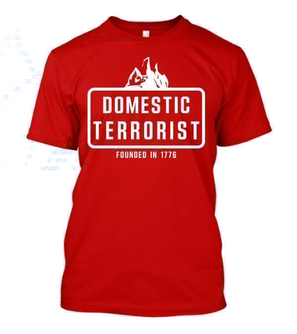 Domestic Terrorist Founded In 1776 Red Background Fire T-Shirt